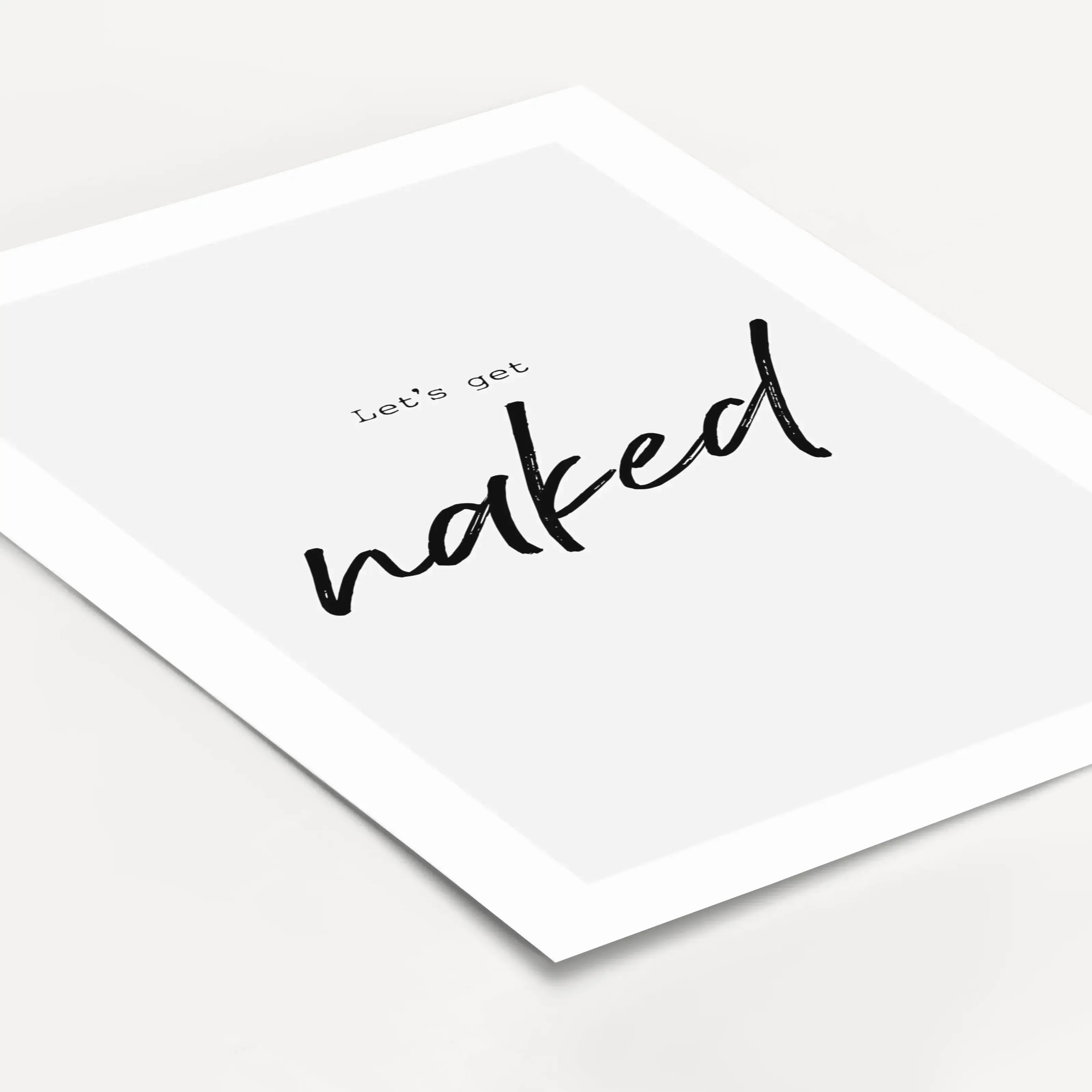 Poster 'lets get naked'-famprints-Poster-Auf dem 'lets get naked' Poster findest du die Badezimmer Weisheit 'lets get naked' -'Lass uns ausziehen'. Auch als sinnliches Schlafzimmer Poster macht dieses Plakat eine tolle Figur. Du erhältst dieses minimalist